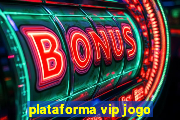 plataforma vip jogo